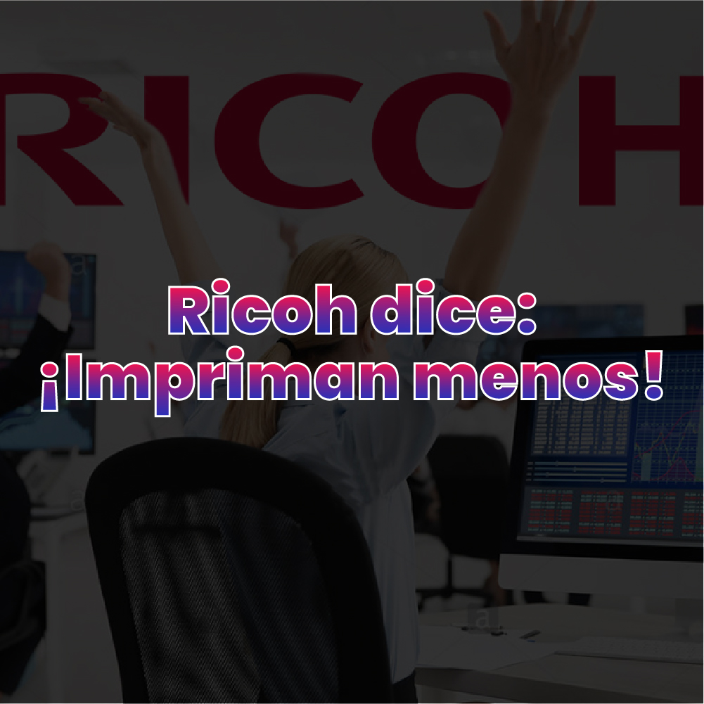Ricoh les dice a los clientes que impriman menos y que la impresión está muerta
