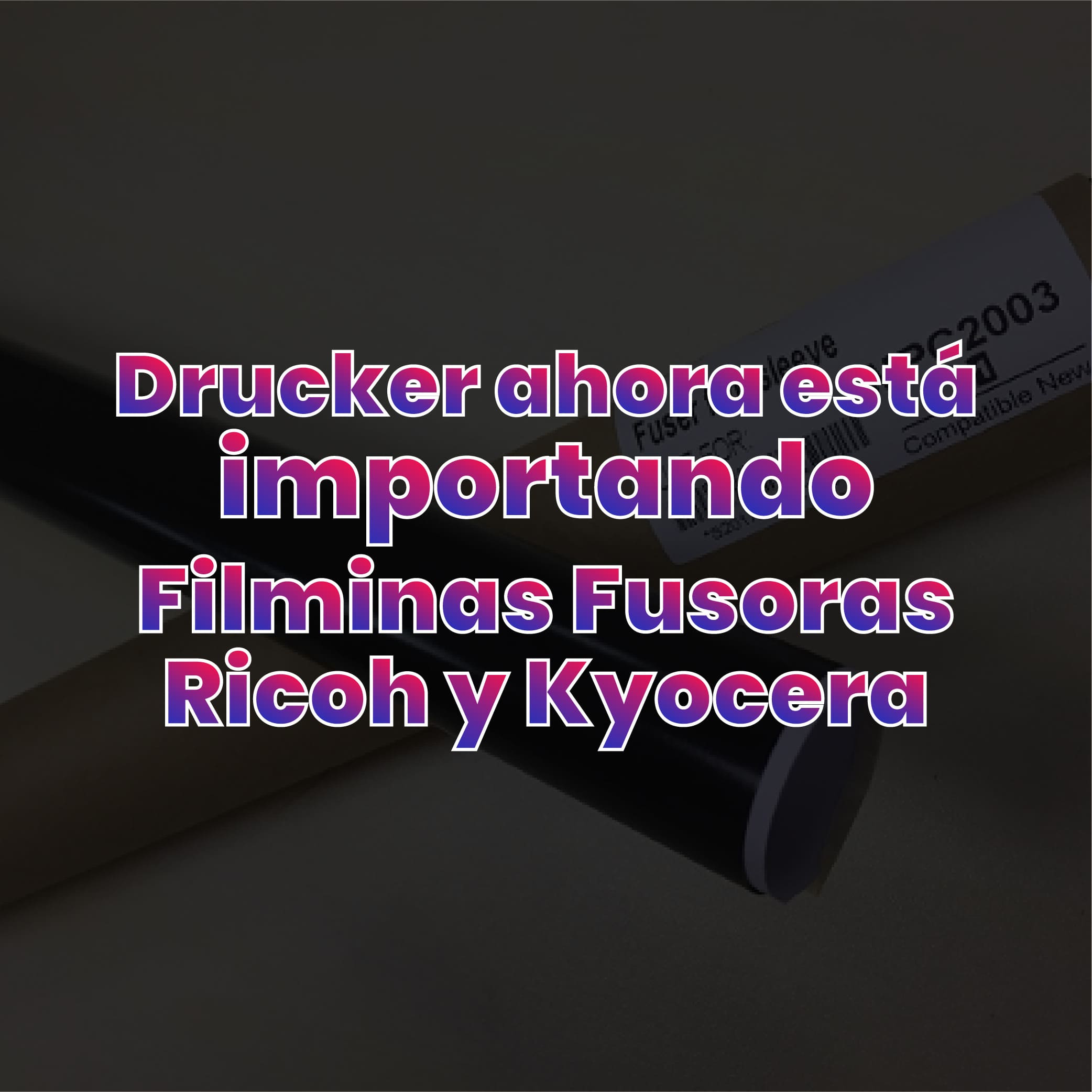 Drucker ahora está importando Filminas Fusoras para Ricoh y Kyocera